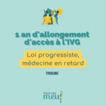 Tribune : 1 an d'allongement à l'IVG, loi progressiste et médecine en retard